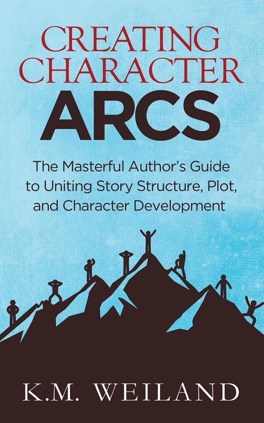 Cover of Creating Character Arcs: The Masterful Author's Guide to Uniting Story Structure, Plot, and Character Development