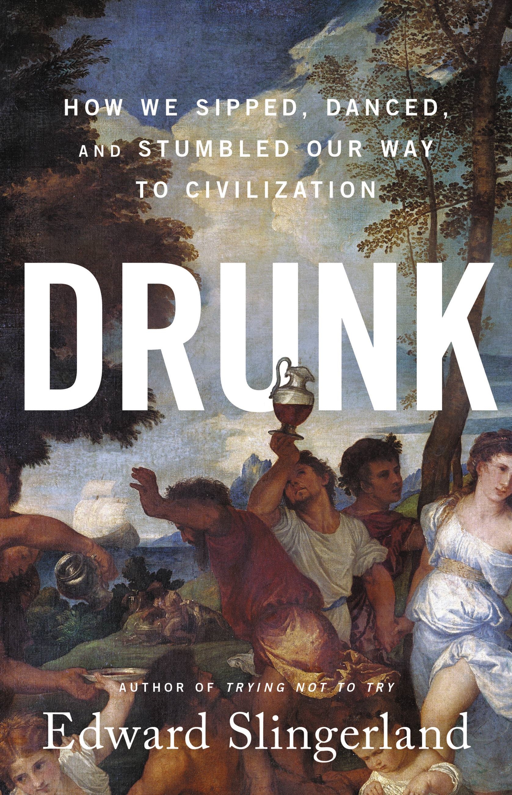Cover of Drunk: How We Sipped, Danced, and Stumbled Our Way to Civilization