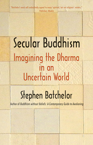Cover of Secular Buddhism: Imagining the Dharma in an Uncertain World