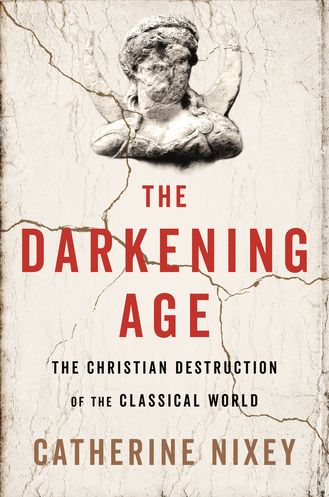 Cover of The Darkening Age: The Christian Destruction of the Classical World